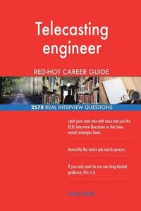 bokomslag Telecasting engineer RED-HOT Career Guide; 2578 REAL Interview Questions