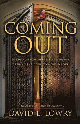 David L. Lowry - Coming Out: Emerging from shame and confusion. Opening the door to light and love., Häftad