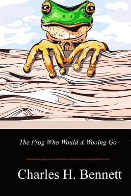 Charles H. Bennett - The Frog Who Would A Wooing Go, Häftad