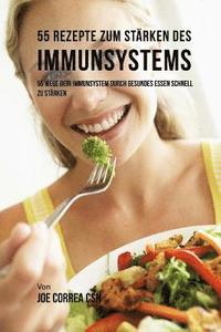 bokomslag 55 Rezepte zum Stärken des Immunsystems: 55 Wege dein Immunsystem durch gesundes essen schnell zu stärken