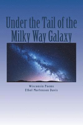 Under the Tail of the Milky Way Galaxy: Wisconsin Poems 1