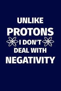 bokomslag Unlike Protons I Don't Deal With Negativity: Funny science pun. Novelty science teacher gifts for women or men