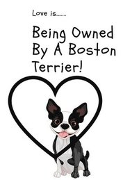 bokomslag Love is...Being Owned By A Boston Terrier