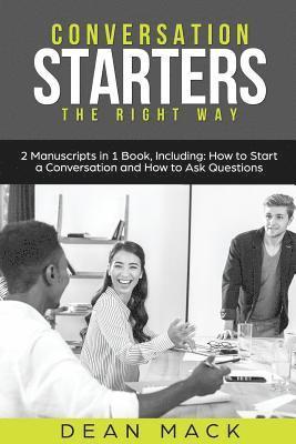Conversation Starters: The Right Way - Bundle - The Only 2 Books You Need to Master How to Start Conversations, Small Talk and Conversation S 1