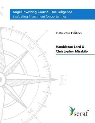 Angel Investing Course - Due Diligence: Evaluating Investment Opportunities - Instructor Edition 1