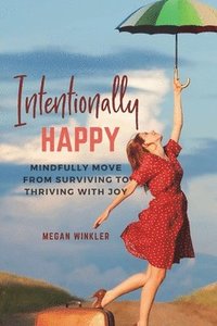 bokomslag Intentionally Happy: Move from Surviving to Thriving with Joy