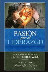 bokomslag Pasion Por el Liderazgo: Una nueva generación en el Liderazgo