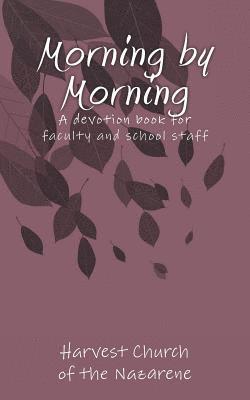 bokomslag Morning by Morning: A devotion book written by Harvest Church for the Faculty and Staff at Carolyn Lewis Elementary