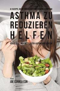 bokomslag 61 Rezepte, die die chronischen und schweren Symptome von Asthma zu reduzieren helfen: Häusliche Heilmittel für Asthmapatienten