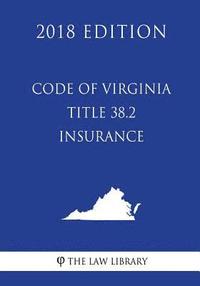 bokomslag Code of Virginia - Title 38.2 - Insurance (2018 Edition)