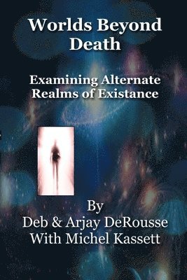 Worlds Beyond Death: Examining Alternate Realms of Existence 1