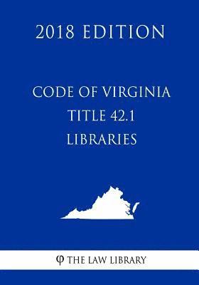 Code of Virginia - Title 42.1 - Libraries (2018 Edition) 1