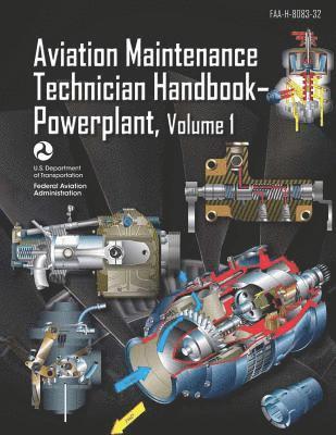Federal Aviation Administration - Aviation Maintenance Technician Handbook-Powerplant Volume 1: Faa-H-8083-32, Häftad