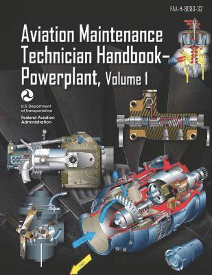 Aviation Maintenance Technician Handbook-Powerplant Volume 1: Faa-H-8083-32 1