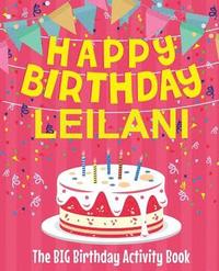 bokomslag Happy Birthday Leilani - The Big Birthday Activity Book: (Personalized Children's Activity Book)