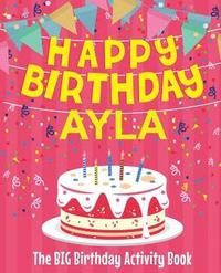 bokomslag Happy Birthday Ayla - The Big Birthday Activity Book: (Personalized Children's Activity Book)