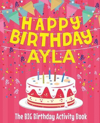 bokomslag Happy Birthday Ayla - The Big Birthday Activity Book: (Personalized Children's Activity Book)