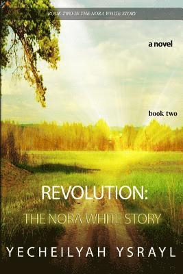 Revolution: The Nora White Story - Book 2 1