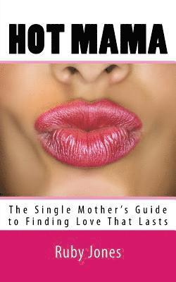 bokomslag Hot Mama: The Single Mother's Guide to Finding Love That Lasts