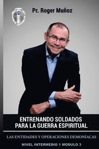 bokomslag Entrenando Soldados Para La Guerra Espiritual - Nivel Intermedio 1 Unidad 3: Las Entidades y Operaciones Demoniacas
