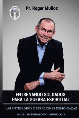 bokomslag Entrenando Soldados Para La Guerra Espiritual - Nivel Intermedio 1 Unidad 3: Las Entidades y Operaciones Demoniacas
