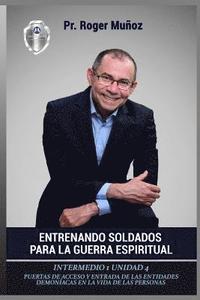bokomslag Entrenando Soldados Para La Guerra Espiritual - Nivel Intermedio 1 Unidad 4: Puertas De Acceso y Entrada De Las Entidades Demoniacas En La Vida De Las