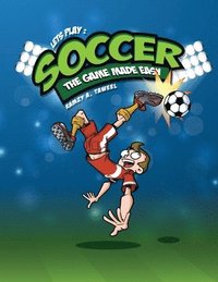 bokomslag Lets play soccer: The game made easy