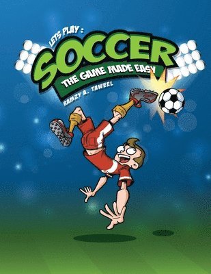 Lets play soccer: The game made easy 1