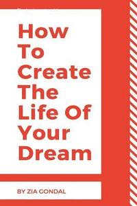 bokomslag How To Create The Life Of Your Dream: 33 steps to forestall sincerely having a pipe dream