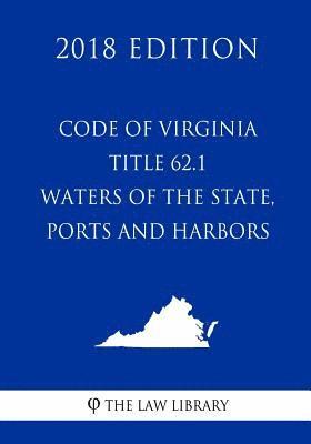 bokomslag Code of Virginia - Title 62.1 - Waters of the State, Ports and Harbors (2018 Edition)