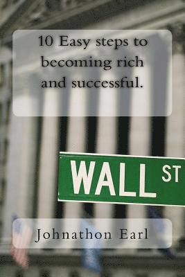 10 Easy steps to becoming rich and successful. 1