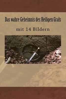 bokomslag Das wahre Geheimnis des Heiligen Grals: mit 14 Bildern