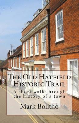 Old Hatfield Historic Trail: A Walking trail through Old Hatfield