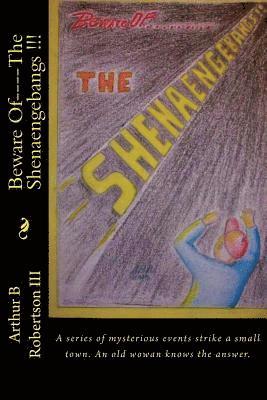 Beware Of----The Shenaengebangs !!!: A series of mysterious events happen in a small town. An old woman knows the answer. 1