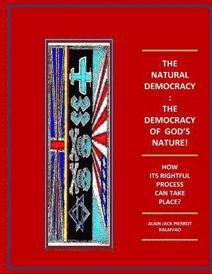 bokomslag The Natural Democracy: The Democracy Of God's Nature!: How Its Rightful Process Can Take Place?