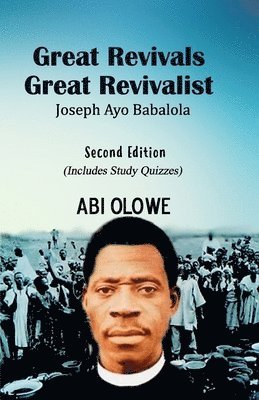 Great Revivals, Great Revivalist: Joseph Ayo Babalola 1