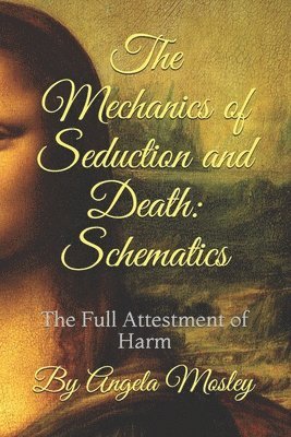 Angela Mosley, William Davis - The Mechanics of Seduction and Death: Schematics: The Full Attestment of Harm, Häftad. Tillgänglighet: Lägg i varukorg