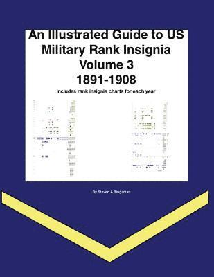 bokomslag An Illustrated Guide to US Military Rank Insignia Volume 3 1891-1908