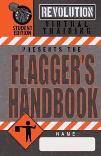 bokomslag Flagger's Handbook, Student Edition: The same Revolution Virtual Training flagger's handbook based on the current MUTCD but with grayscale illustratio