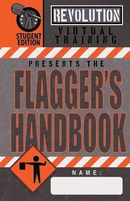 Flagger's Handbook, Student Edition: The same Revolution Virtual Training flagger's handbook based on the current MUTCD but with grayscale illustratio 1