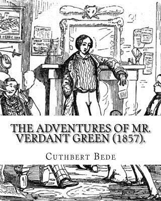 Cuthbert Bede - The Adventures of Mr. Verdant Green (1857). By: Cuthbert Bede: Part I (Illustrated). The Adventures of Mr. Verdant Green is a novel by Cuthbert M. Bed, Häftad