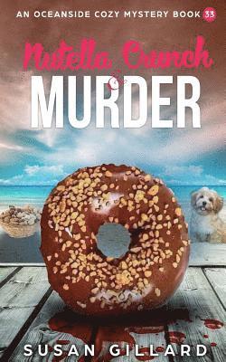 Nutella Crunch & Murder: An Oceanside Cozy Mystery - Book 33 1