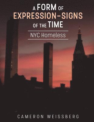 Alana Rose Weissberg, Logan Jacob Weissberg - A Form of Expression- Signs of The Time: NYC Homeless, Häftad