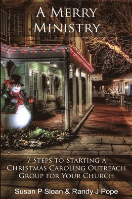 Randy J. Pope, Susan P. Sloan - A Merry Ministry: 7 Steps to Starting a Christmas Caroling Outreach Group for Your Church, Häftad