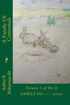 A Family Of Cottontails: Volume 1 of the A FAMILY OF------ series 1