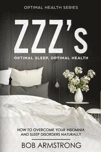 bokomslag ZZZ's Optimal Sleep, Optimal Health: How to Overcome Your Insomnia And Sleep Disorders Naturally