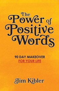 bokomslag The Power of Positive Words: 90 Day Makeover For Your Life