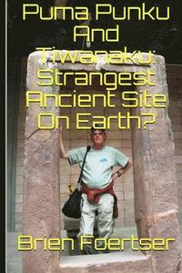bokomslag Puma Punku and Tiwanaku: Strangest Ancient Place on Earth?