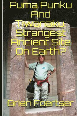 Puma Punku and Tiwanaku: Strangest Ancient Place on Earth? 1