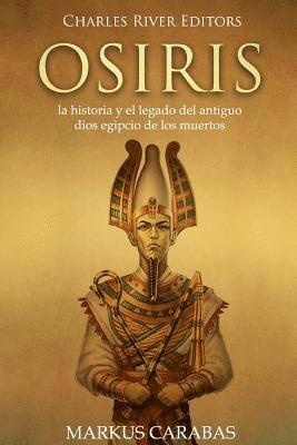 Markus Carabas, Charles River - Osiris: la historia y el legado del antiguo dios egipcio de los muertos, Häftad